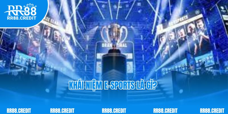 Khái niệm E-sports là gì?